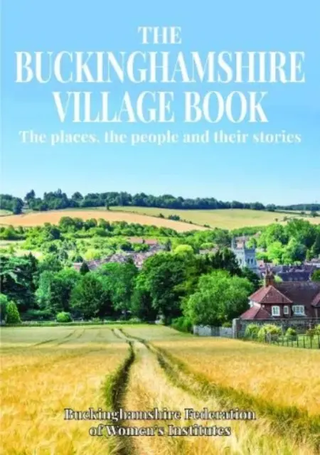 Buckinghamshire Village Book - Locurile, oamenii și poveștile lor - Buckinghamshire Village Book - The places, the people and their stories