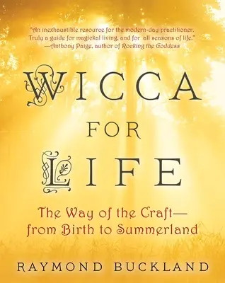 Wicca pentru viață - Calea meșteșugului - De la naștere la Summerland - Wicca For Life - The Way of the Craft - From Birth to Summerland