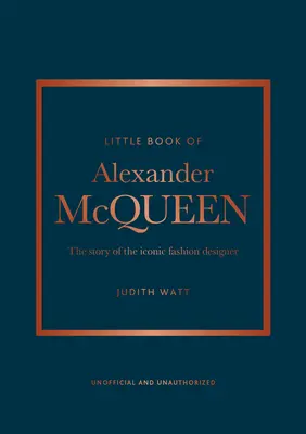 The Little Book of Alexander McQueen: Povestea brandului emblematic - The Little Book of Alexander McQueen: The Story of the Iconic Brand