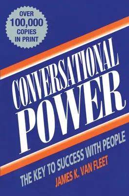 Puterea conversațională: Cheia succesului în relația cu oamenii - Conversational Power: The Key to Success with People