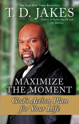 Maximize the Moment: Planul de acțiune al lui Dumnezeu pentru viața ta - Maximize the Moment: God's Action Plan for Your Life