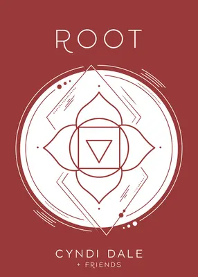 Chakra rădăcină: Primul tău centru energetic simplificat și aplicat - Root Chakra: Your First Energy Center Simplified and Applied