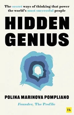 Geniul ascuns: Modurile secrete de gândire care îi alimentează pe cei mai de succes oameni din lume - Hidden Genius: The Secret Ways of Thinking That Power the World's Most Successful People