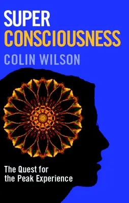 Superconștiința: Căutarea experienței de vârf - The Quest for the Peak Experience - Super Consciousness: The Quest for the Peak Experience