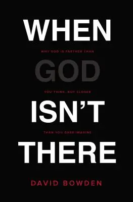 Când Dumnezeu nu este acolo: Why God Is Farther Than You Think But Closer Than You Dare Imagine (De ce Dumnezeu este mai departe decât crezi, dar mai aproape decât îndrăznești să-ți imaginezi) - When God Isn't There: Why God Is Farther Than You Think But Closer Than You Dare Imagine