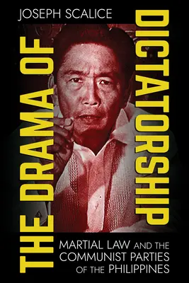 The Drama of Dictatorship (Drama dictaturii): Legea marțială și partidele comuniste din Filipine - The Drama of Dictatorship: Martial Law and the Communist Parties of the Philippines
