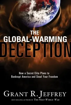 Decepția încălzirii globale: Cum intenționează o elită secretă să falimenteze America și să vă fure libertatea - The Global-Warming Deception: How a Secret Elite Plans to Bankrupt America and Steal Your Freedom