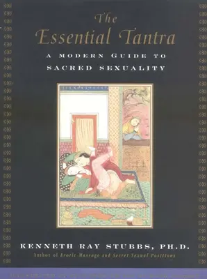 Tantra esențială: Un ghid modern al sexualității sacre - The Essential Tantra: A Modern Guide to Sacred Sexuality