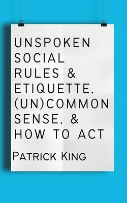 Reguli sociale nespuse și etichetă, (ne)bun simț și cum să acționezi - Unspoken Social Rules & Etiquette, (Un)common Sense, & How to Act