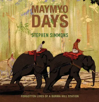 Zilele Maymyo: Viețile uitate ale unei stațiuni montane din Birmania - Maymyo Days: Forgotten Lives of a Burma Hill Station