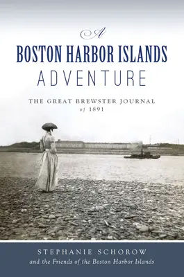 O aventură în insulele portului Boston: Marele jurnal Brewster din 1891 - A Boston Harbor Islands Adventure: The Great Brewster Journal of 1891