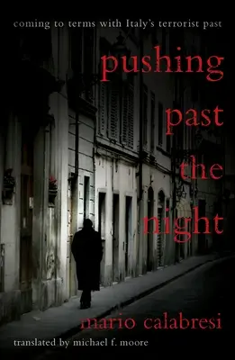 Pushing Past the Night: Confruntarea cu trecutul terorist al Italiei - Pushing Past the Night: Coming to Terms with Italy's Terrorist Past