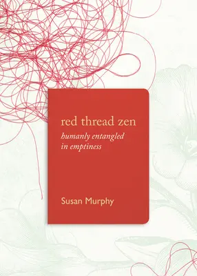 Red Thread Zen: Implicarea umană în vid - Red Thread Zen: Humanly Entangled in Emptiness