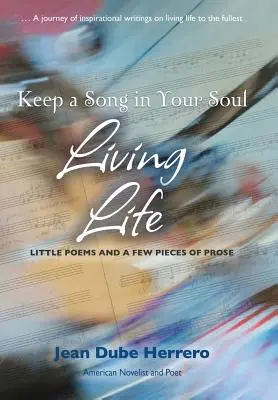 Păstrează un cântec în suflet Trăind viața: Little Poems and a Few Pieces of Prose - Keep a Song in Your Soul Living Life: Little Poems and a Few Pieces of Prose