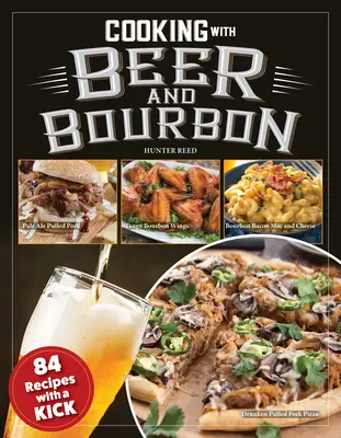 Gătit cu bere și Bourbon: 120 de rețete cu o lovitură - Cooking with Beer and Bourbon: 120 Recipes with a Kick