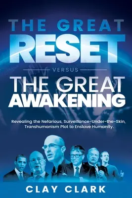 Marea resetare vs. Marea trezire: Dezvăluirea complotului nefast al transhumanismului, al supravegherii sub piele, pentru înrobirea omenirii - The Great Reset Versus The Great Awakening: Revealing the Nefarious, Surveillance-Under-The-Skin, Transhumanism Plot to Enslave Humanity
