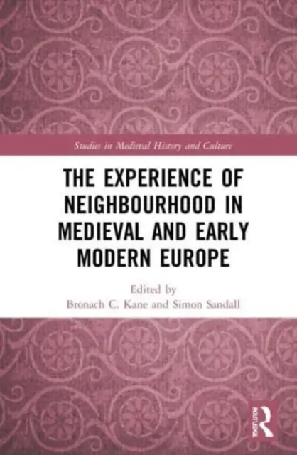 Experiența vecinătății în Europa medievală și modernă timpurie (The Experience of Neighbourhood in Medieval and Early Modern Europe) - The Experience of Neighbourhood in Medieval and Early Modern Europe