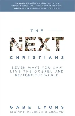 Următorii creștini: Seven Ways You Can Live the Gospel and Restore the World (Șapte moduri în care puteți trăi Evanghelia și restaura lumea) - The Next Christians: Seven Ways You Can Live the Gospel and Restore the World