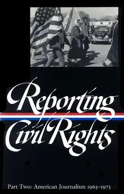 Reporting Civil Rights Vol. 2 (LOA #138) - Jurnalism american 1963-1973 - Reporting Civil Rights Vol. 2 (LOA #138) - American Journalism 1963-1973