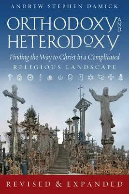 Ortodoxie și heterodoxie: Găsirea drumului către Hristos într-un peisaj religios complicat - Orthodoxy and Heterodoxy: Finding the Way to Christ in a Complicated Religious Landscape