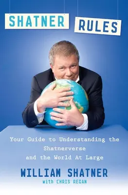 Regulile Shatner: Ghidul tău pentru înțelegerea universului Shatner și a lumii în general - Shatner Rules: Your Guide to Understanding the Shatnerverse and the World at Large