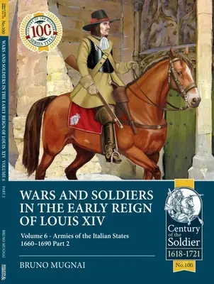 Războaie și soldați la începutul domniei lui Ludovic al XIV-lea: Volumul 6 - Armatele statelor italiene 1660-1690, partea 2 - Wars and Soldiers in the Early Reign of Louis XIV: Volume 6 - Armies of the Italian States 1660-1690 Part 2