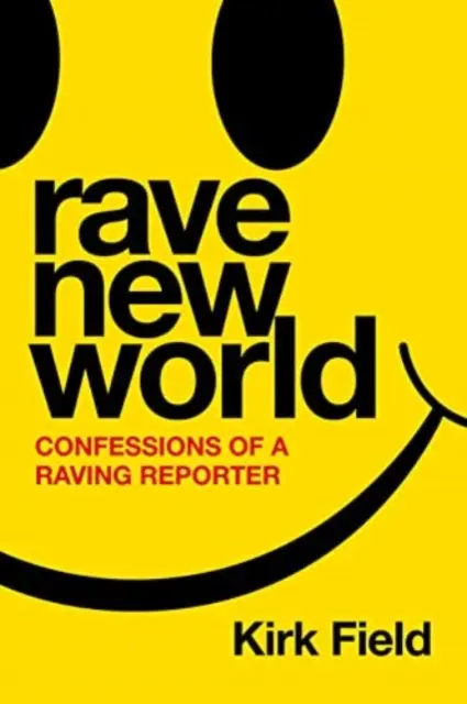 Rave New World - Confesiunile unui reporter furios - Rave New World - Confessions of a Raving Reporter