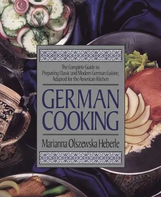 Gătitul german: Ghidul complet pentru prepararea bucătăriei germane clasice și moderne, adaptată pentru bucătăria americană - German Cooking: The Complete Guide to Preparing Classic and Modern German Cuisine, Adapted for the American Kitchen