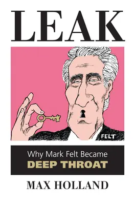 Leak: De ce Mark Felt a devenit Deep Throat - Leak: Why Mark Felt Became Deep Throat
