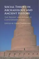 Teoria socială în arheologie și istoria antică: Prezentul și viitorul contrapovestirilor (The Present and Future of Counternarratives) - Social Theory in Archaeology and Ancient History: The Present and Future of Counternarratives