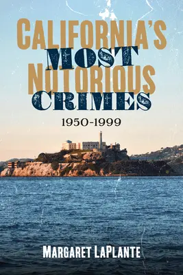 Cele mai notorii infracțiuni din California: 1950-1999 - California's Most Notorious Crimes: 1950-1999