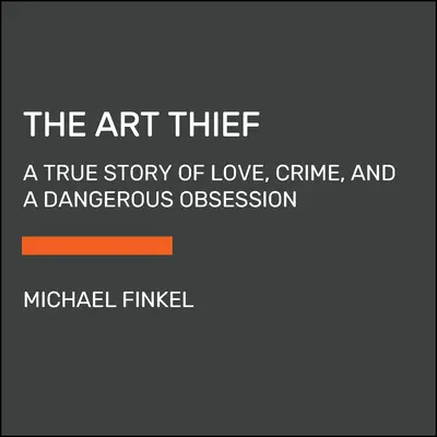 The Art Thief: O poveste adevărată de dragoste, crimă și o obsesie periculoasă - The Art Thief: A True Story of Love, Crime, and a Dangerous Obsession