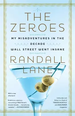 The Zeroes: Aventurile mele nefericite în deceniul în care Wall Street a luat-o razna - The Zeroes: My Misadventures in the Decade Wall Street Went Insane