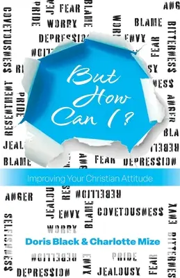 Dar cum pot? Îmbunătățirea atitudinii tale creștine - But How Can I?: Improving Your Christian Attitude