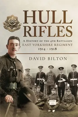 Hull Rifles: O istorie a Batalionului 4 East Yorkshire Regiment, 1914-1918 - Hull Rifles: A History of the 4th Battalion East Yorkshire Regiment, 1914-1918