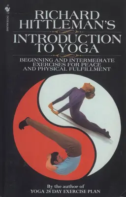 Richard Hittleman's Introduction to Yoga - Exerciții pentru începători și intermediari pentru pace și împlinire fizică - Richard Hittleman's Introduction to Yoga - Beginning and Intermediate Exercises for Peace and Physical Fulfillment