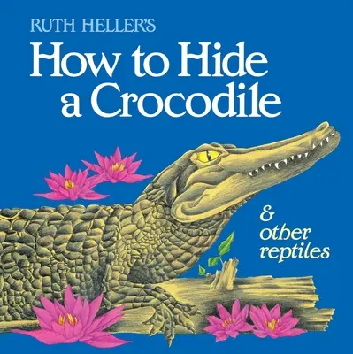 Cum să ascunzi un crocodil și alte reptile - How to Hide a Crocodile & Other Reptiles