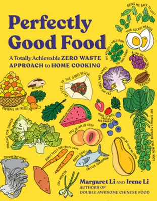 Perfectly Good Food: O abordare complet realizabilă a gătitului casnic cu zero deșeuri - Perfectly Good Food: A Totally Achievable Zero Waste Approach to Home Cooking