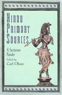 Surse primare hinduse: Un cititor sectar - Hindu Primary Sources: A Sectarian Reader