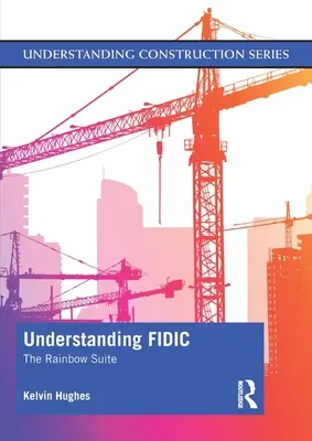 Înțelegerea FIDIC: The Rainbow Suite - Understanding FIDIC: The Rainbow Suite