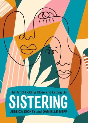 Sistering: Arta de a ține aproape și de a lăsa să plece - Sistering: The Art of Holding Close and Letting Go
