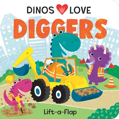 Dinos Love Diggers: Construcții Lift-A-Flap - Dinos Love Diggers: Construction Lift-A-Flap