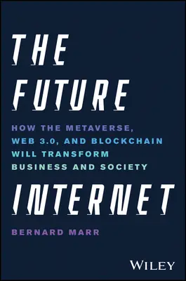Internetul viitorului: Cum Metaverse, Web 3.0 și Blockchain vor transforma afacerile și societatea - The Future Internet: How the Metaverse, Web 3.0, and Blockchain Will Transform Business and Society