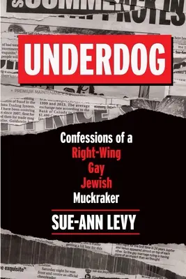 Underdog: Confesiunile unui scriitor de scandal evreu gay de dreapta - Underdog: Confessions of a Right-Wing Gay Jewish Muckraker