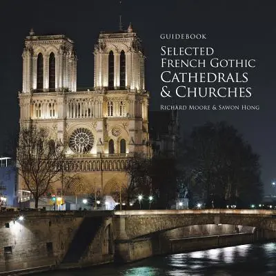 Ghidul catedralelor și bisericilor gotice franceze selectate - Guidebook Selected French Gothic Cathedrals and Churches
