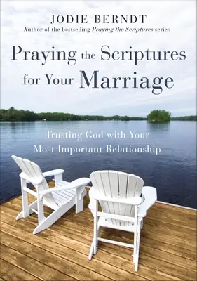 Rugându-te Scripturilor pentru căsnicia ta: Încrederea în Dumnezeu cu cea mai importantă relație a ta - Praying the Scriptures for Your Marriage: Trusting God with Your Most Important Relationship