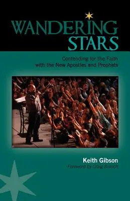 Stele rătăcitoare: Concurența pentru credință cu noii apostoli și profeți - Wandering Stars: Contending for the Faith with the New Apostles and Prophets