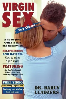 Sex virgin pentru băieți: Un ghid fără regrete pentru sex sigur și sănătos - Virgin Sex for Guys: A No-Regrets Guide to Safe and Healthy Sex