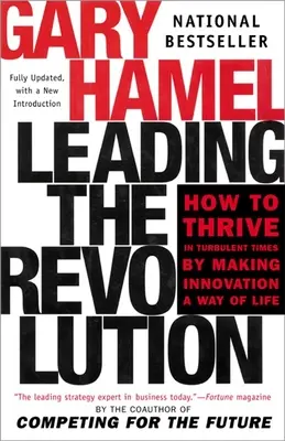 Conducerea revoluției: Cum să prosperați în vremuri tulburi făcând din inovație un mod de viață - Leading the Revolution: How to Thrive in Turbulent Times by Making Innovation a Way of Life