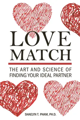 Potrivirea dragostei: Arta și știința de a-ți găsi partenerul ideal - Love Match: The Art and Science of Finding Your Ideal Partner
